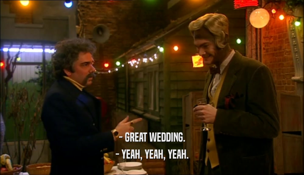 - GREAT WEDDING. - YEAH, YEAH, YEAH. 