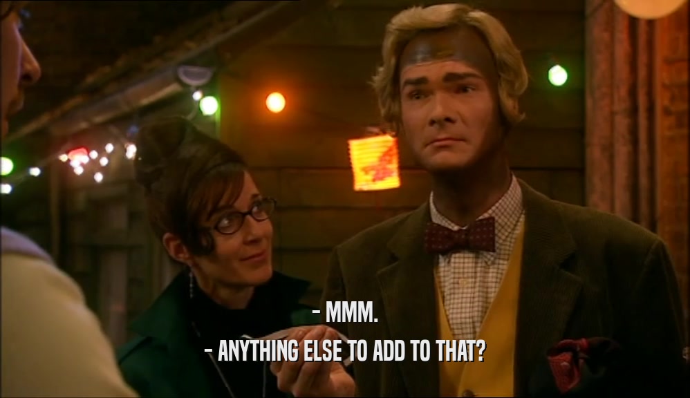 - MMM. - ANYTHING ELSE TO ADD TO THAT? 