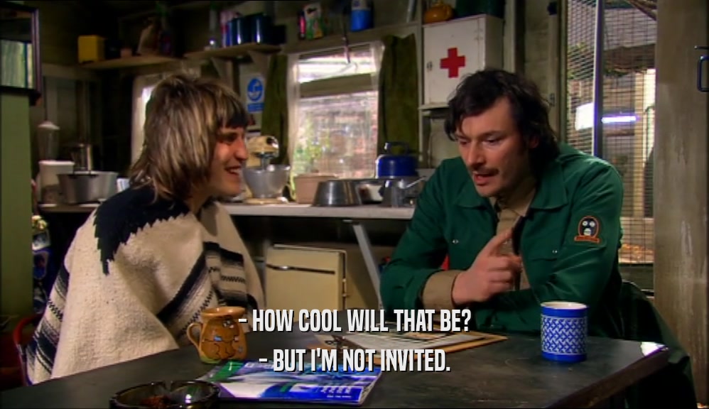 - HOW COOL WILL THAT BE? - BUT I'M NOT INVITED. 