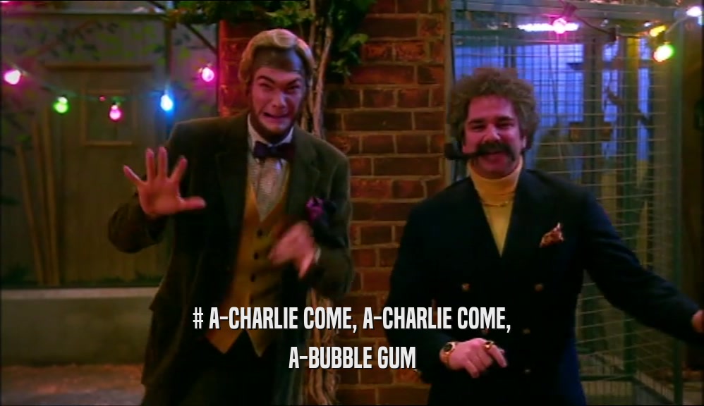 # A-CHARLIE COME, A-CHARLIE COME, A-BUBBLE GUM 