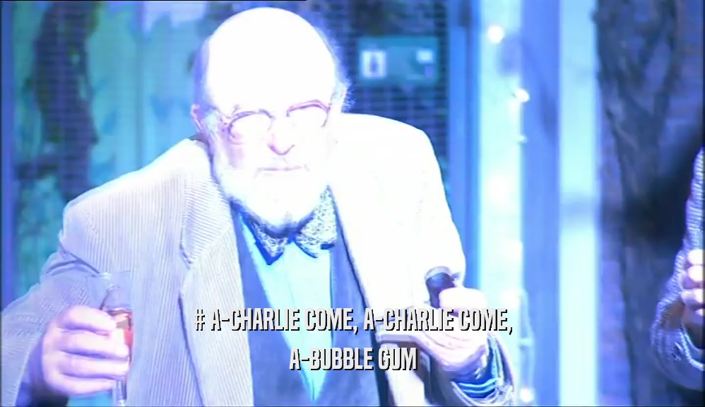 # A-CHARLIE COME, A-CHARLIE COME, A-BUBBLE GUM 