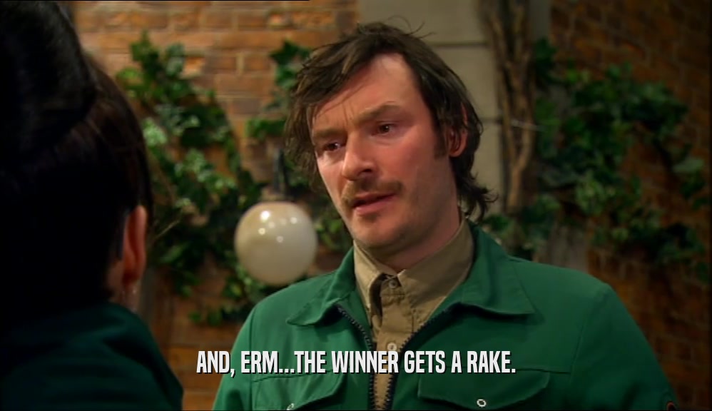 AND, ERM...THE WINNER GETS A RAKE.  