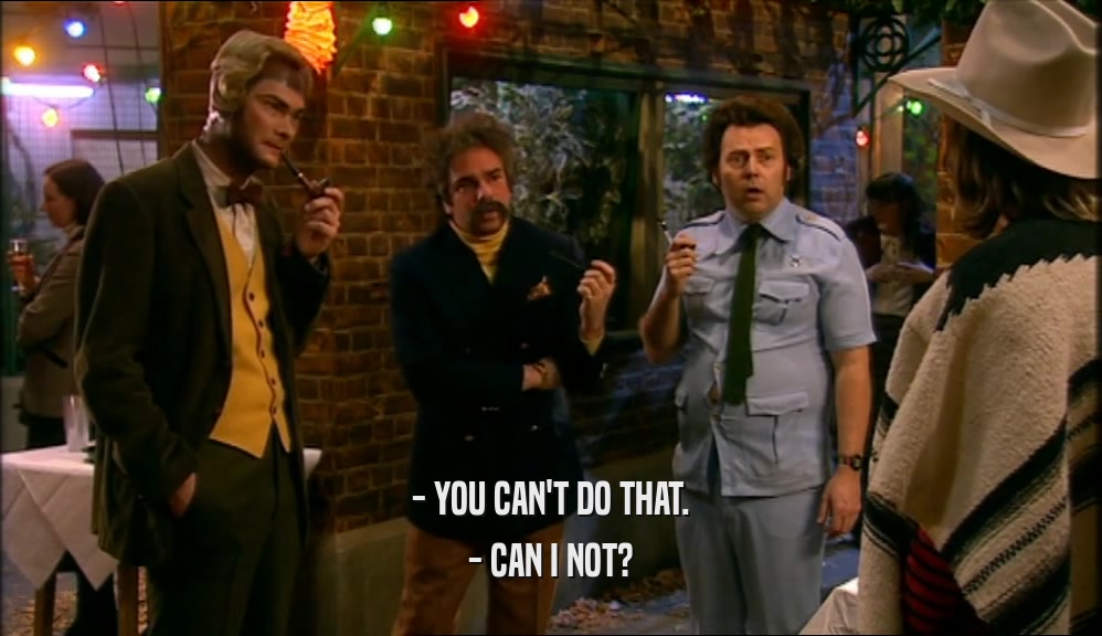 - YOU CAN'T DO THAT. - CAN I NOT? 
