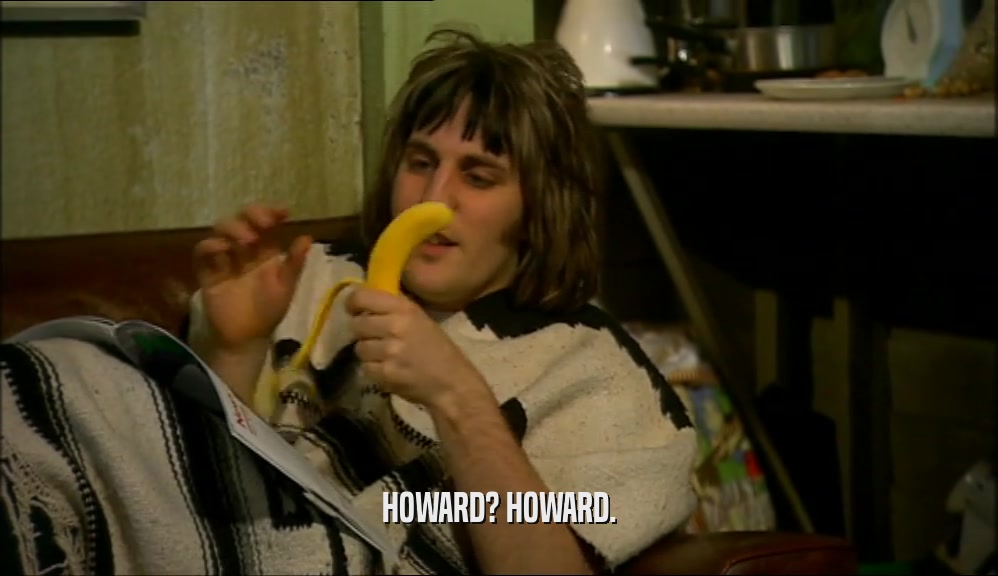 HOWARD? HOWARD.  