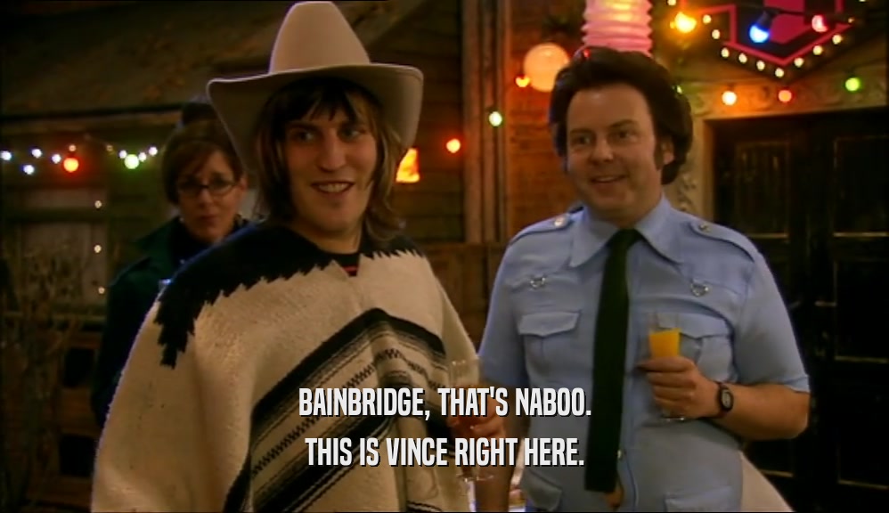 BAINBRIDGE, THAT'S NABOO. THIS IS VINCE RIGHT HERE. 