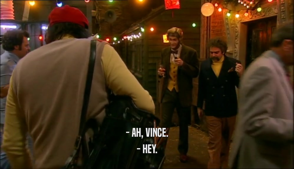 - AH, VINCE. - HEY. 