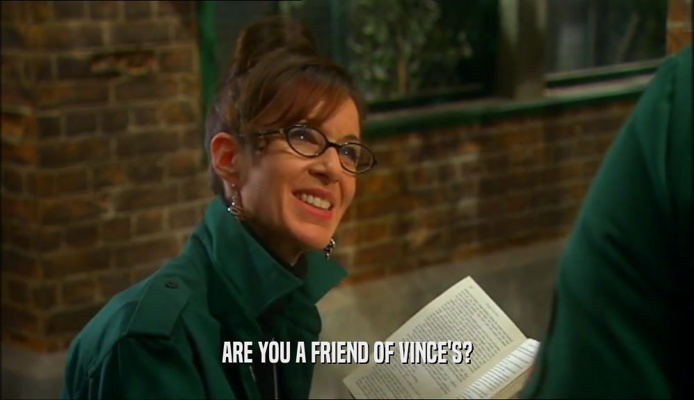 ARE YOU A FRIEND OF VINCE'S?
  