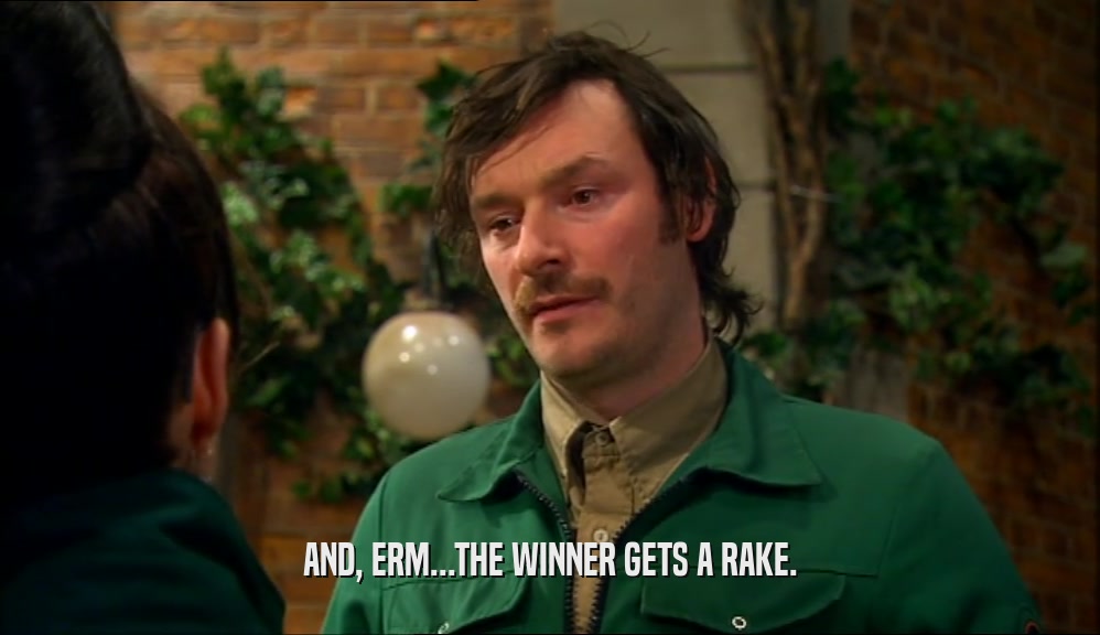 AND, ERM...THE WINNER GETS A RAKE.  