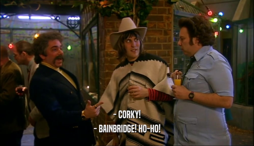 - CORKY! - BAINBRIDGE! HO-HO! 