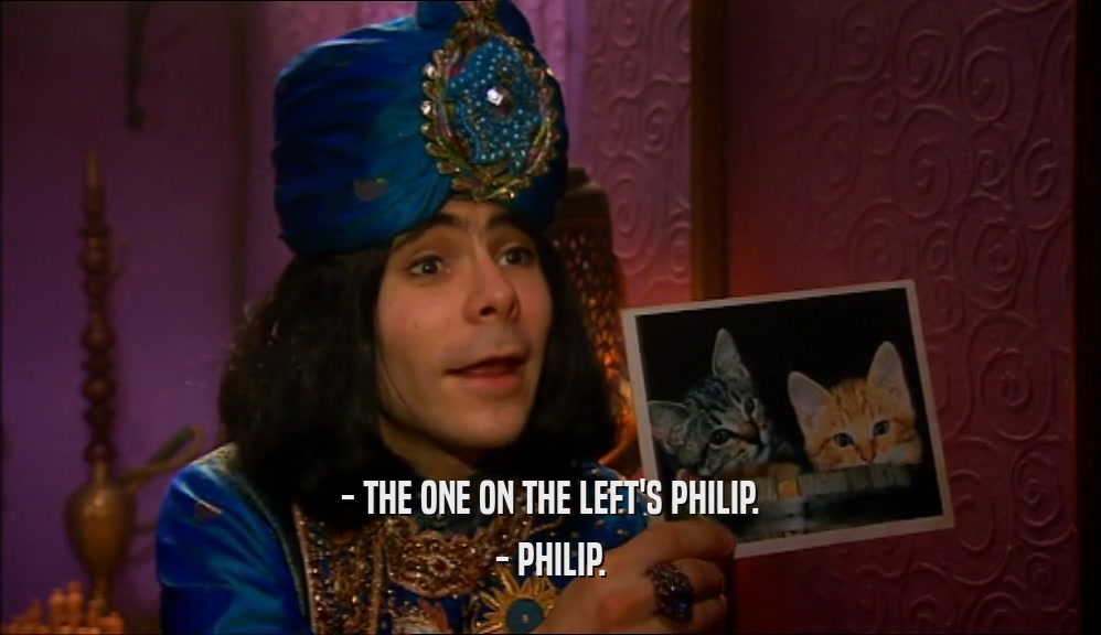 - THE ONE ON THE LEFT'S PHILIP. - PHILIP. 
