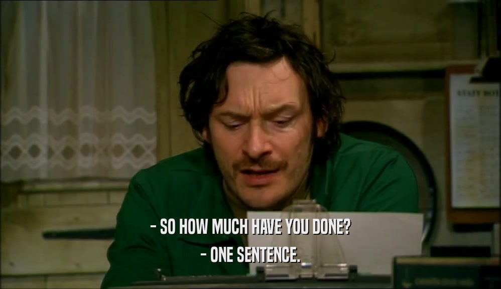 - SO HOW MUCH HAVE YOU DONE?
 - ONE SENTENCE.
 