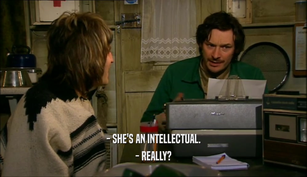 - SHE'S AN INTELLECTUAL. - REALLY? 