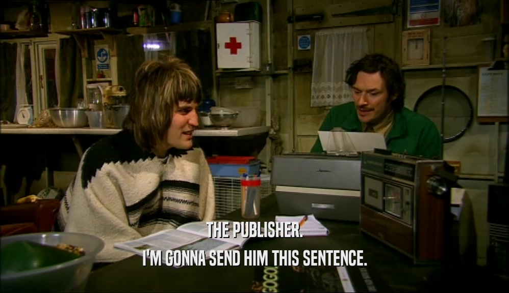 THE PUBLISHER. I'M GONNA SEND HIM THIS SENTENCE. 