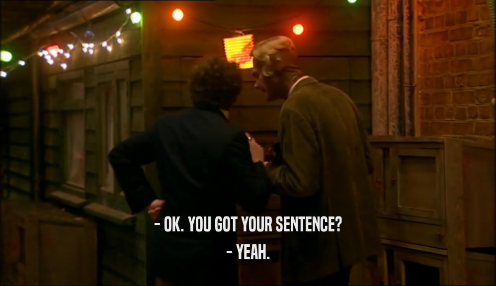 - OK. YOU GOT YOUR SENTENCE? - YEAH. 