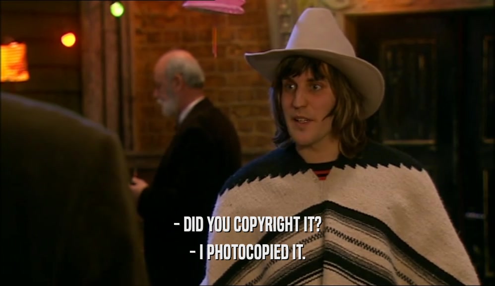 - DID YOU COPYRIGHT IT? - I PHOTOCOPIED IT. 