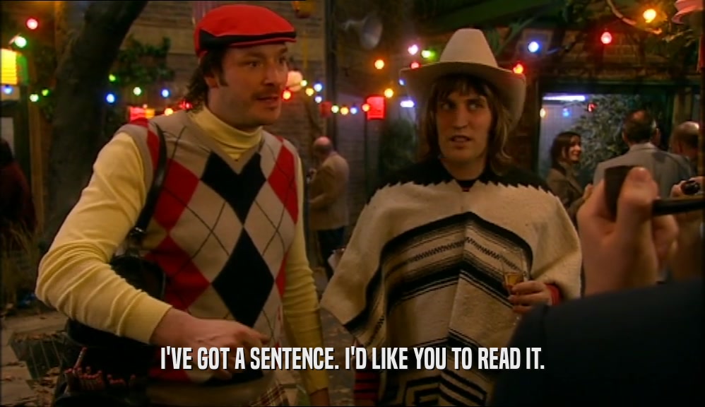 I'VE GOT A SENTENCE. I'D LIKE YOU TO READ IT.  