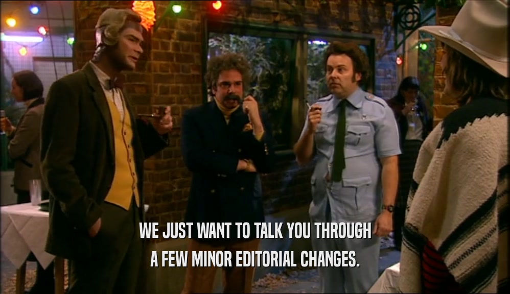 WE JUST WANT TO TALK YOU THROUGH A FEW MINOR EDITORIAL CHANGES. 
