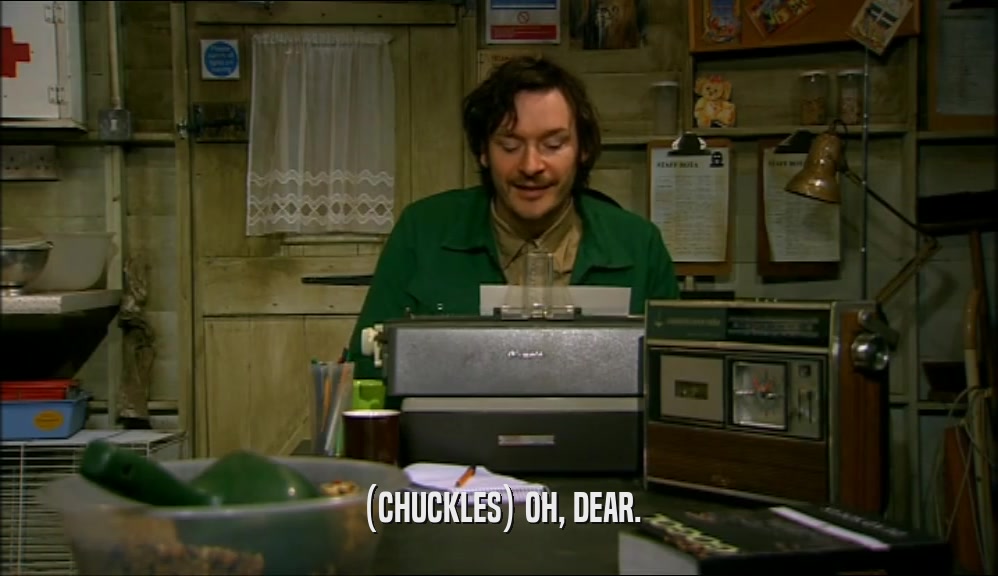 (CHUCKLES) OH, DEAR.  