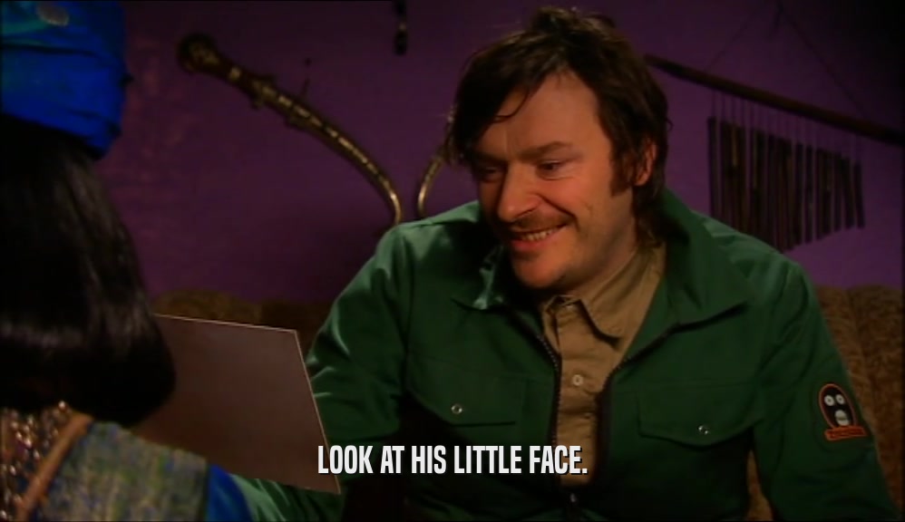 LOOK AT HIS LITTLE FACE.  