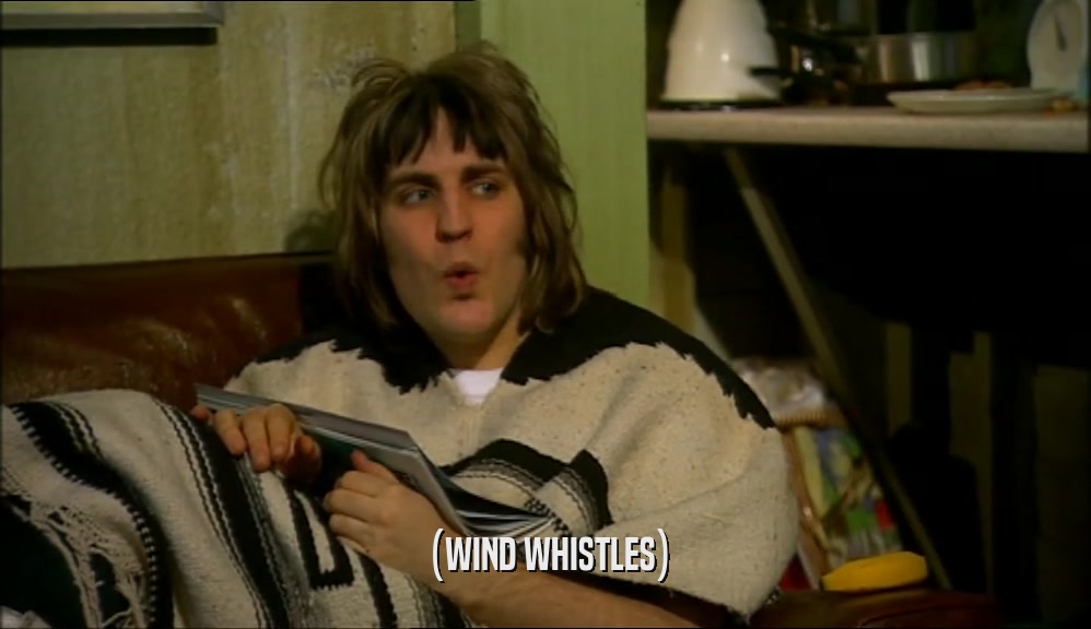 (WIND WHISTLES)  