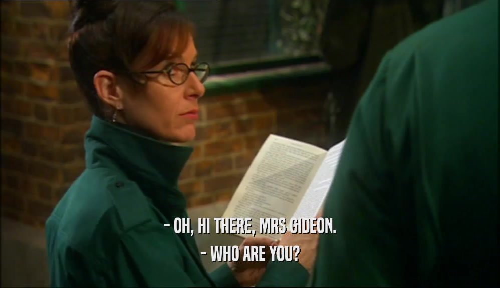 - OH, HI THERE, MRS GIDEON. - WHO ARE YOU? 