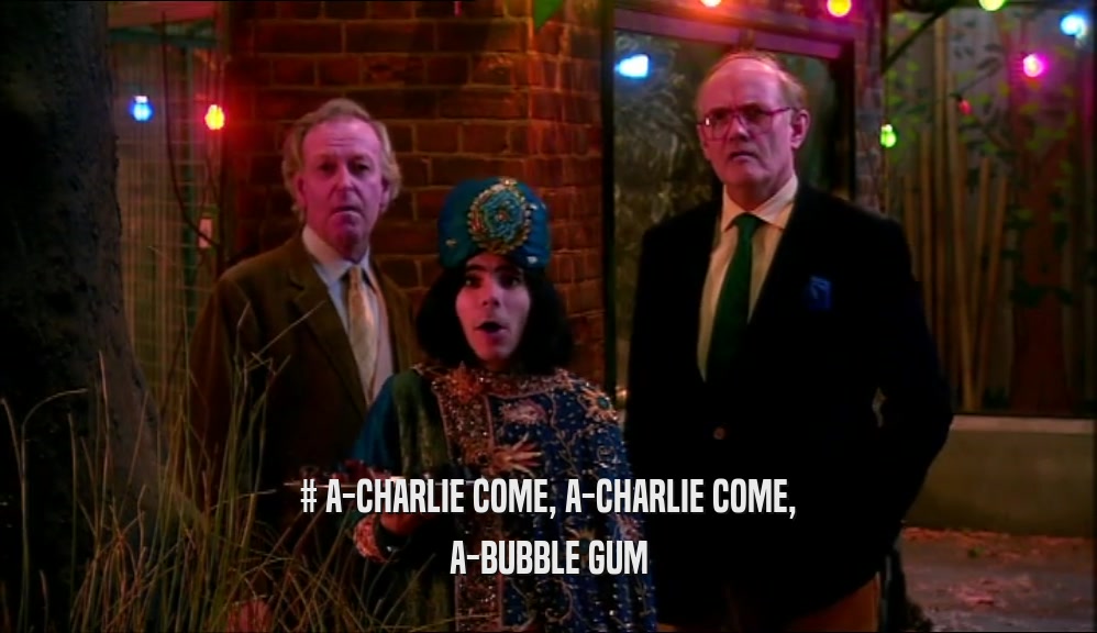 # A-CHARLIE COME, A-CHARLIE COME, A-BUBBLE GUM 