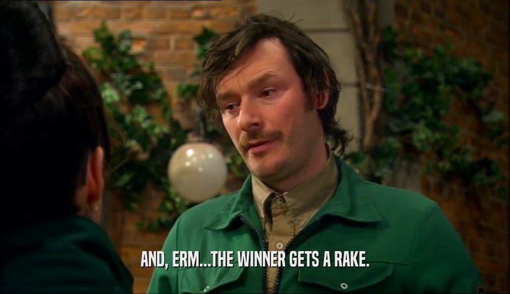 AND, ERM...THE WINNER GETS A RAKE.  