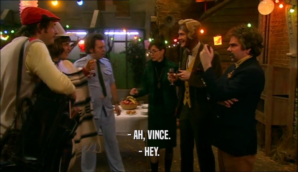 - AH, VINCE. - HEY. 