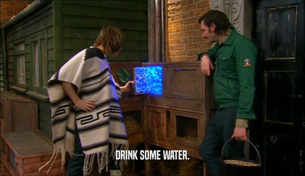 DRINK SOME WATER.  