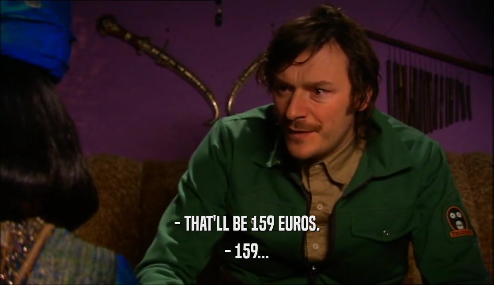 - THAT'LL BE 159 EUROS. - 159... 
