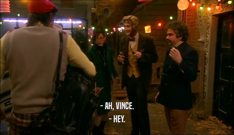 - AH, VINCE. - HEY. 