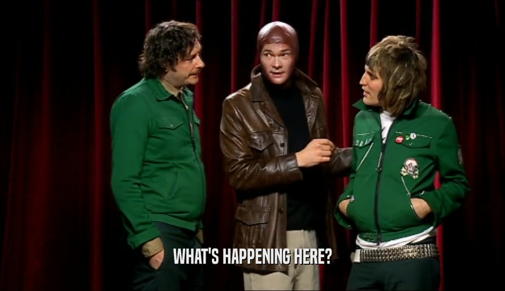WHAT'S HAPPENING HERE?  
