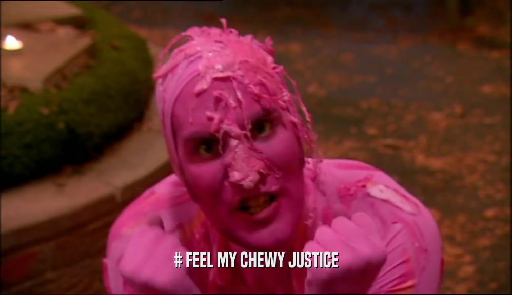# FEEL MY CHEWY JUSTICE  