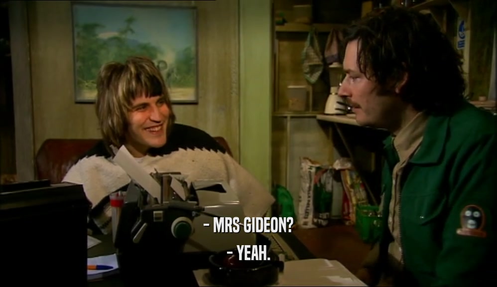 - MRS GIDEON? - YEAH. 
