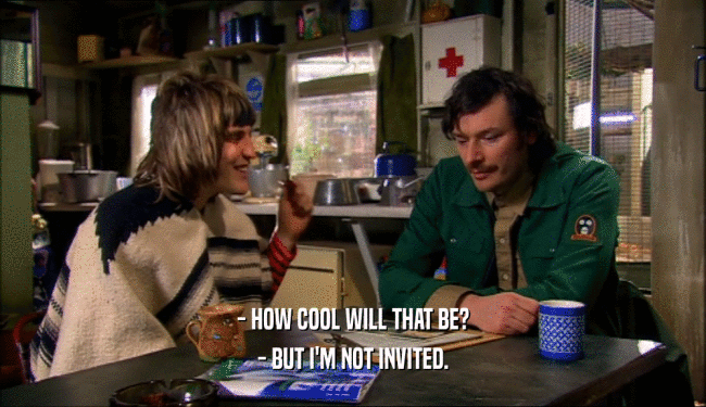 - HOW COOL WILL THAT BE? - BUT I'M NOT INVITED. 