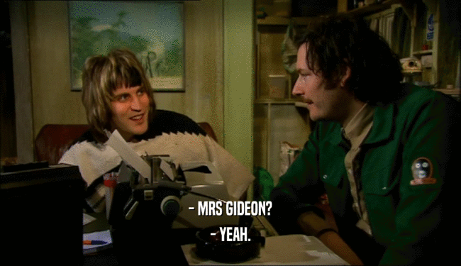 - MRS GIDEON? - YEAH. 