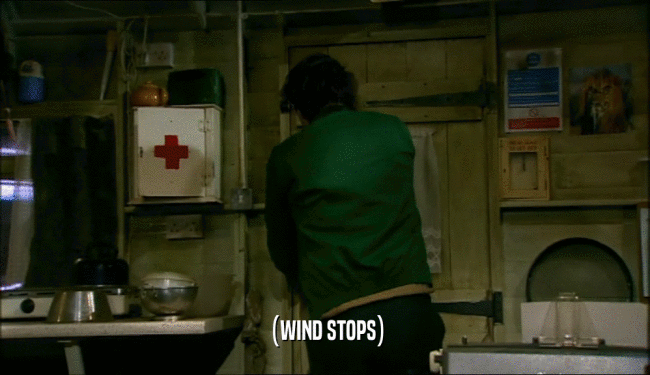 (WIND STOPS)  