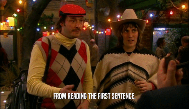 FROM READING THE FIRST SENTENCE.  