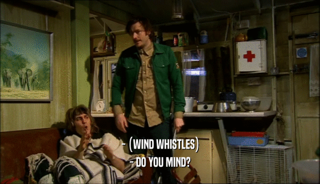 - (WIND WHISTLES) - DO YOU MIND? 