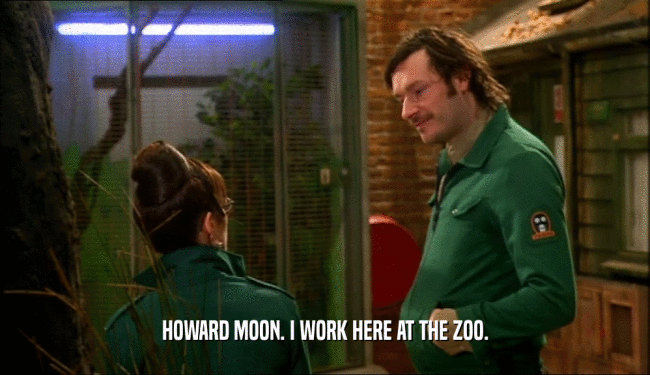 HOWARD MOON. I WORK HERE AT THE ZOO.  