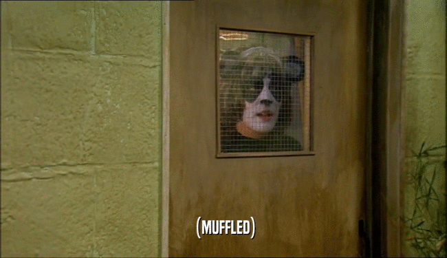 (MUFFLED)  