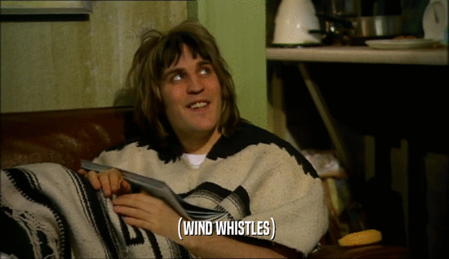 (WIND WHISTLES)  