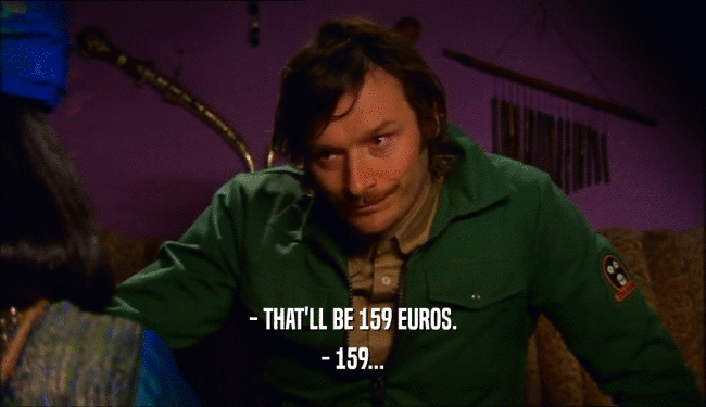 - THAT'LL BE 159 EUROS. - 159... 