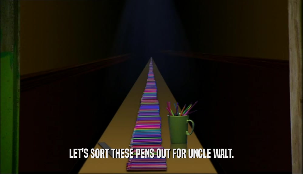 LET'S SORT THESE PENS OUT FOR UNCLE WALT.  