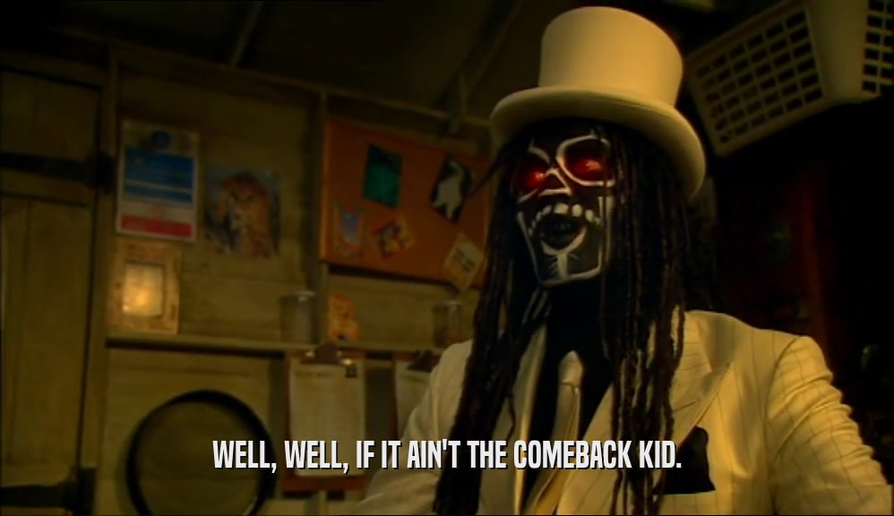 WELL, WELL, IF IT AIN'T THE COMEBACK KID.  