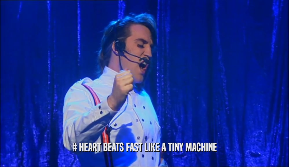 # HEART BEATS FAST LIKE A TINY MACHINE  