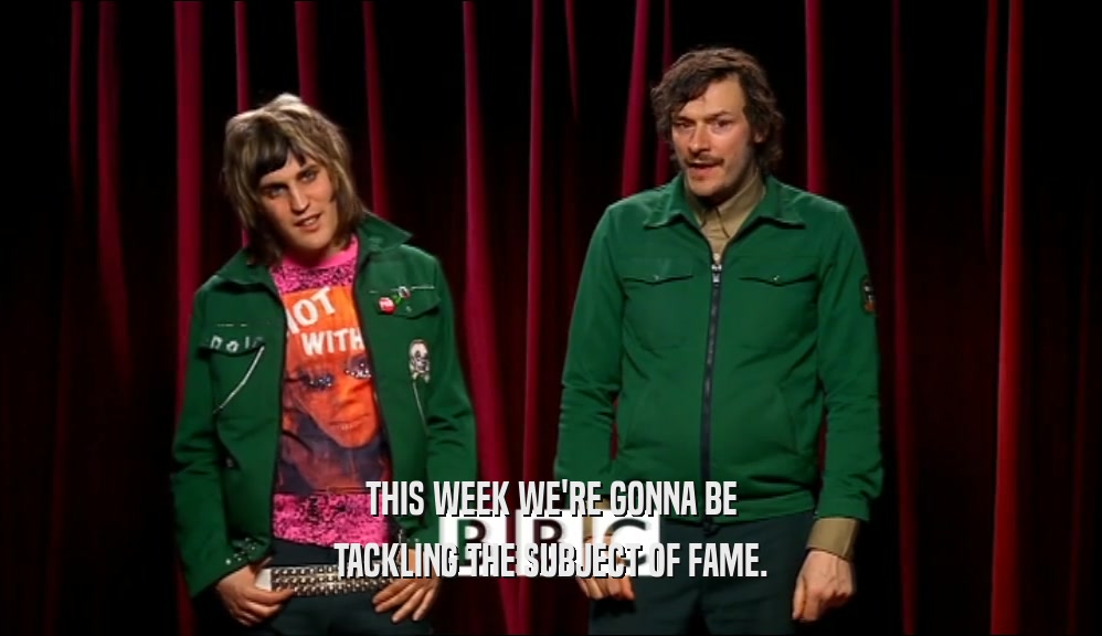 THIS WEEK WE'RE GONNA BE TACKLING THE SUBJECT OF FAME. 