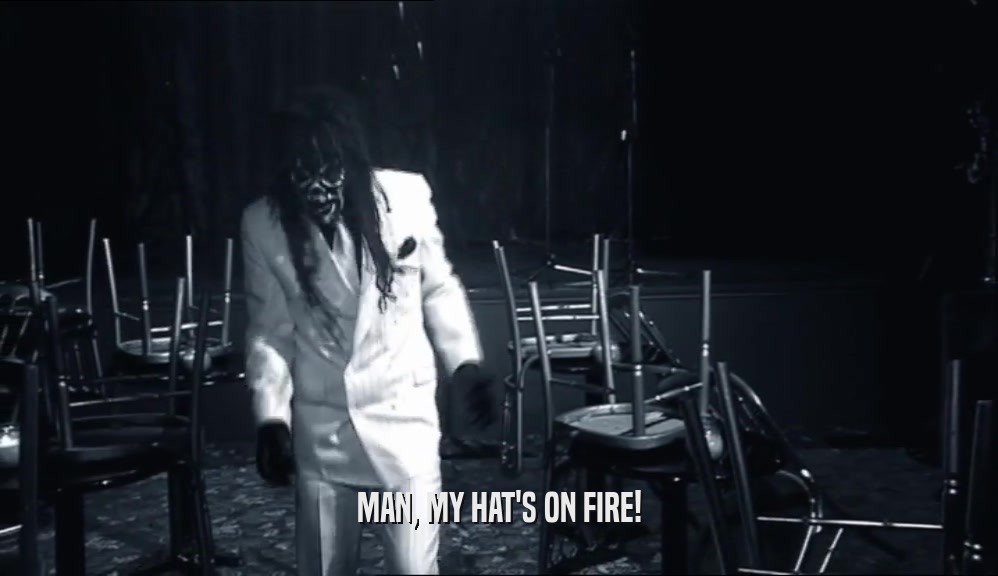 MAN, MY HAT'S ON FIRE!  