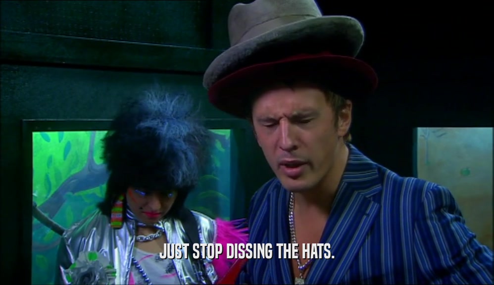 JUST STOP DISSING THE HATS.  
