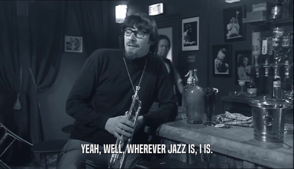 YEAH, WELL, WHEREVER JAZZ IS, I IS.  